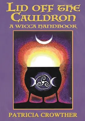 Lid Off The Cauldron: Un manual Wicca - Lid Off The Cauldron: A Wicca Handbook