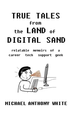 Povești adevărate din Țara Nisipului Digital: memoriile relatabile ale unui tocilar de asistență tehnică - True Tales from the Land of Digital Sand: relatable memoirs of a career tech support geek