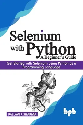 Selenium cu Python - Ghidul unui începător: Începeți cu Selenium folosind Python ca limbaj de programare - Selenium with Python - A Beginner's Guide: Get started with Selenium using Python as a programming language