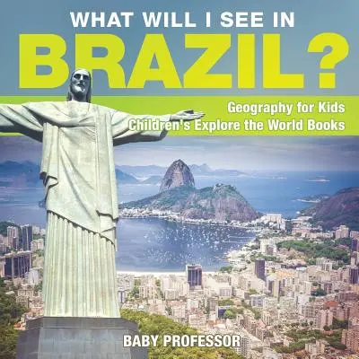 Ce voi vedea în Brazilia? Geografie pentru copii - Cărți de explorare a lumii pentru copii - What Will I See In Brazil? Geography for Kids - Children's Explore the World Books