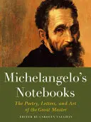 Caietele lui Michelangelo: Poezia, scrisorile și arta marelui maestru: The Poetry, Letters, and Art of the Great Master - Michelangelo's Notebooks: The Poetry, Letters, and Art of the Great Master