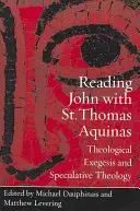 Lectura lui Ioan cu Sfântul Toma de Aquino: Exegeză teologică și teologie speculativă - Reading John with St. Thomas Aquinas: Theological Exegesis and Speculative Theology