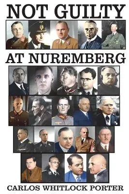 Nevinovat la Nuremberg: The German Defense Case - Not Guilty At Nuremberg: The German Defense Case