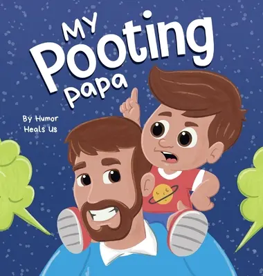My Pooting Papa: A Funny Rhyming, Read Aloud Story Book for Kids and Adults About Farts, Cadoul perfect de Ziua Tatălui - My Pooting Papa: A Funny Rhyming, Read Aloud Story Book for Kids and Adults About Farts, Perfect Father's Day Gift