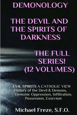 DEMONOLOGIE DIAVOLUL ȘI SPIRITURILE ÎNTUNERICULUI Expandat!: SPIRITURILE RĂULUI O viziune catolică - DEMONOLOGY THE DEVIL AND THE SPIRITS OF DARKNESS Expanded!: EVIL SPIRITS A Catholic View