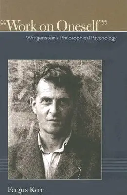 Munca asupra propriei persoane: Psihologia filosofică a lui Wittgenstein - Work on Oneself: Wittgensteins Philosophical Psychology