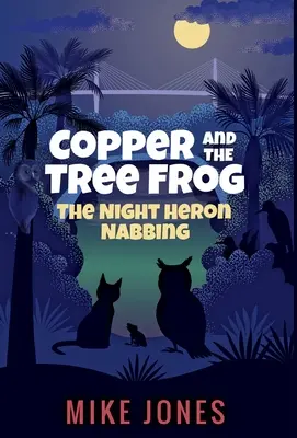 Copper and the Tree Frog: Păsărica de noapte Nabbing - Copper and the Tree Frog: The Night Heron Nabbing