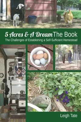 Cartea 5 Acres & A Dream: Provocările stabilirii unei gospodării autosuficiente: The Challenges of Establishing a Self-Sufficient Homestead - 5 Acres & A Dream The Book: The Challenges of Establishing a Self-Sufficient Homestead