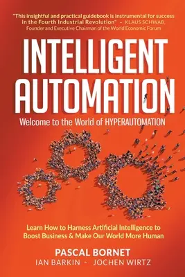 Automatizare inteligentă: Bine ați venit în lumea hiperautomatizării: Aflați cum să valorificați inteligența artificială pentru a stimula afacerile și a face lumea noastră mai - Intelligent Automation: Welcome to the World of Hyperautomation: Learn How to Harness Artificial Intelligence to Boost Business & Make Our World More