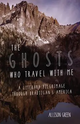 Fantomele care călătoresc cu mine: Un pelerinaj literar prin America lui Brautigan - The Ghosts Who Travel with Me: A Literary Pilgrimage Through Brautigan's America