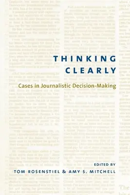 Thinking Clearly: Cazuri în luarea deciziilor jurnalistice - Thinking Clearly: Cases in Journalistic Decision-Making