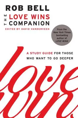 The Love Wins Companion: Un ghid de studiu pentru cei care vor să meargă mai adânc - The Love Wins Companion: A Study Guide for Those Who Want to Go Deeper