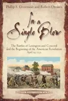 O singură lovitură: Bătăliile de la Lexington și Concord și începutul Revoluției Americane. 19 aprilie 1775 - A Single Blow: The Battles of Lexington and Concord and the Beginning of the American Revolution. April 19, 1775