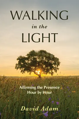 Mergând în lumină: Afirmarea prezenței oră de oră - Walking in the Light: Affirming the Presence Hour by Hour