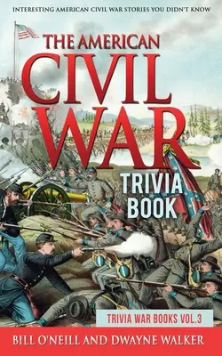 The American Civil War Trivia Book: Povești interesante despre războiul civil american pe care nu le știați - The American Civil War Trivia Book: Interesting American Civil War Stories You Didn't Know