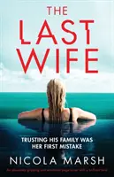The Last Wife: Un thriller captivant și emoționant, cu o răsucire genială - The Last Wife: An absolutely gripping and emotional page turner with a brilliant twist