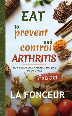 Mănâncă pentru a preveni și controla artrita (Ediție extrasă) - Eat to Prevent and Control Arthritis (Extract Edition)