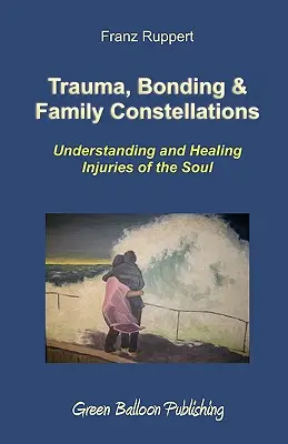 Traumă, legături și constelații familiale - Trauma, Bonding & Family Constellations