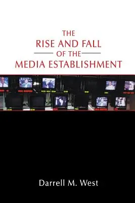 Ascensiunea și decăderea instituțiilor media - The Rise and Fall of the Media Establishment