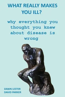 Ce te îmbolnăvește cu adevărat? Why Everything You Thought You Knew About Disease Is Wrong - What Really Makes You Ill?: Why Everything You Thought You Knew About Disease Is Wrong