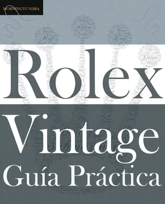 Gua Prctica del Rolex Vintage: Un manual de supraviețuire pentru aventura Rolex Vintage - Gua Prctica del Rolex Vintage: Un manual de supervivencia para la aventura del Rolex vintage