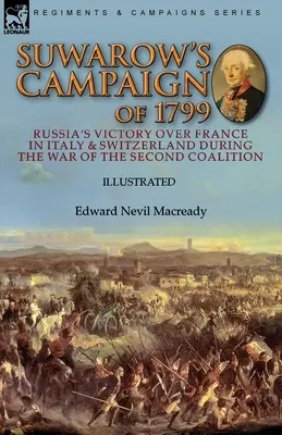 Campania lui Suwarow din 1799: Victoria Rusiei asupra Franței în Italia și Elveția în timpul războiului celei de-a doua coaliții - Suwarow's Campaign of 1799: Russia's Victory Over France in Italy & Switzerland During the War of the Second Coalition