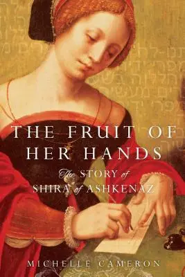 Rodul mâinilor ei: Povestea lui Shira din Ashkenaz - The Fruit of Her Hands: The Story of Shira of Ashkenaz