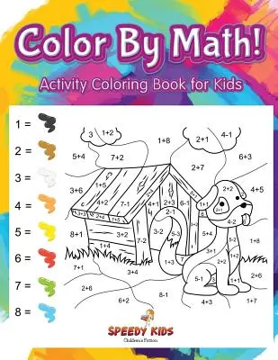 Colorează după matematică! Carte de colorat cu activități pentru copii - Color By Math! Activity Coloring Book for Kids