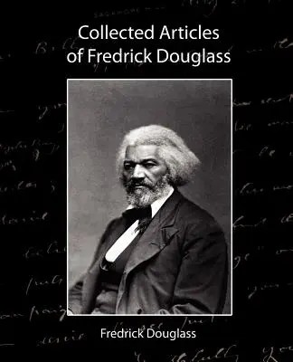 Articole colecționate de Fredrick Douglass - Collected Articles of Fredrick Douglass