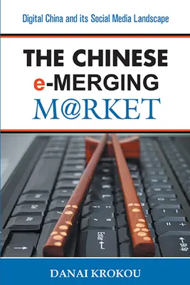 The Chinese e-Merging Market, ediția a doua: China digitală și peisajul său social media - The Chinese e-Merging Market, Second Edition: Digital China and its Social Media Landscape