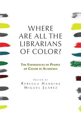 Unde sunt toți bibliotecarii de culoare? Experiențele persoanelor de culoare în mediul academic - Where are all the Librarians of Color? The Experiences of People of Color in Academia