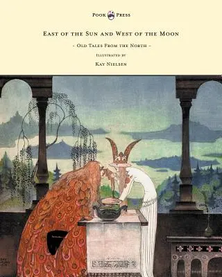 La est de soare și la vest de lună - Povești vechi din nord - ilustrate de Kay Nielsen - East of the Sun and West of the Moon - Old Tales from the North - Illustrated by Kay Nielsen
