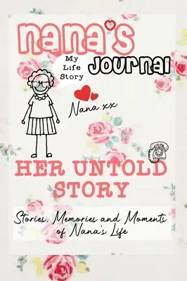Nana's Journal - Povestea ei nespusă: Povești, amintiri și momente din viața Nanei: Un jurnal de memorie ghidat - Nana's Journal - Her Untold Story: Stories, Memories and Moments of Nana's Life: A Guided Memory Journal