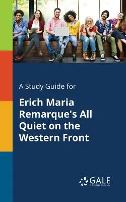 A Study Guide for All Quiet on the Western Front de Erich Maria Remarque - A Study Guide for Erich Maria Remarque's All Quiet on the Western Front