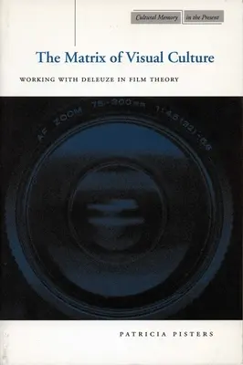 Matricea culturii vizuale: Lucrul cu Deleuze în teoria filmului - The Matrix of Visual Culture: Working with Deleuze in Film Theory