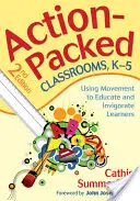Action-Packed Classrooms, K-5: Utilizarea mișcării pentru educarea și revigorarea elevilor - Action-Packed Classrooms, K-5: Using Movement to Educate and Invigorate Learners