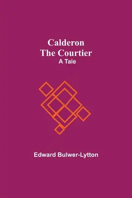 Calderon The Courtier: O poveste - Calderon The Courtier: A Tale