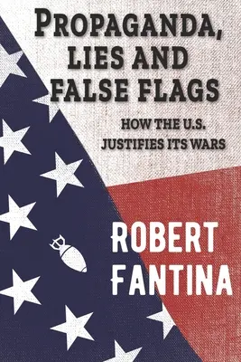 Propagandă, minciuni și steaguri false: Cum își justifică SUA războaiele - Propaganda, Lies and False Flags: How the U.S. Justifies Its Wars