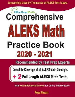 Carte cuprinzătoare de exerciții ALEKS Math 2020 - 2021: Acoperire completă a tuturor conceptelor de matematică ALEKS + 2 teste ALEKS Math complete - Comprehensive ALEKS Math Practice Book 2020 - 2021: Complete Coverage of all ALEKS Math Concepts + 2 Full-Length ALEKS Math Tests