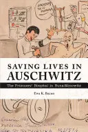 Salvarea de vieți la Auschwitz: Spitalul prizonierilor din Buna-Monowitz - Saving Lives in Auschwitz: The Prisoners' Hospital in Buna-Monowitz