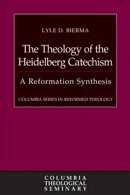 Teologia Catehismului de la Heidelberg: O sinteză a Reformei - The Theology of the Heidelberg Catechism: A Reformation Synthesis