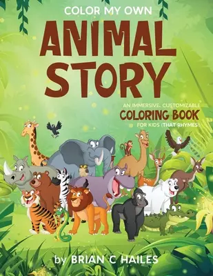 Colorează-mi propria poveste cu animale: O carte de colorat imersivă și personalizabilă pentru copii (That Rhymes!) - Color My Own Animal Story: An Immersive, Customizable Coloring Book for Kids (That Rhymes!)