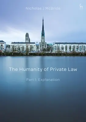 Umanitatea dreptului privat: Partea I: Explicație - The Humanity of Private Law: Part I: Explanation