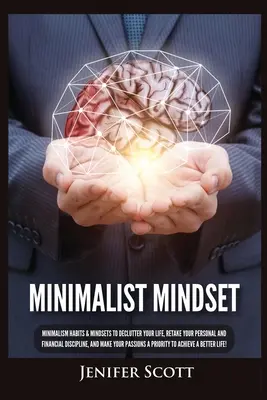 Minimalist Mindset: Minimalism Habits & Mindsets to Declutter Your Life, Retake Your Personal and Financial Discipline, and Make Your Pass