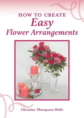 Cum să creezi ușor aranjamente florale - How To Create Easy Flower Arrangements