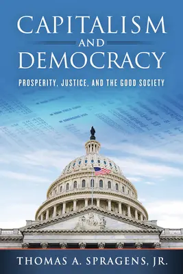 Capitalism și democrație: Prosperitate, justiție și societate bună - Capitalism and Democracy: Prosperity, Justice, and the Good Society