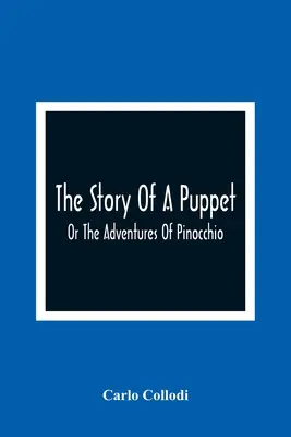 Povestea unei păpuși: Or The Adventures Of Pinocchio - The Story Of A Puppet: Or The Adventures Of Pinocchio