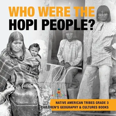 Cine a fost poporul Hopi? - Native American Tribes Grade 3 - Cărți de geografie și culturi pentru copii - Who Were the Hopi People? - Native American Tribes Grade 3 - Children's Geography & Cultures Books