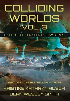 Colliding Worlds, Vol. 3: O serie de povestiri științifico-fantastice - Colliding Worlds, Vol. 3: A Science Fiction Short Story Series