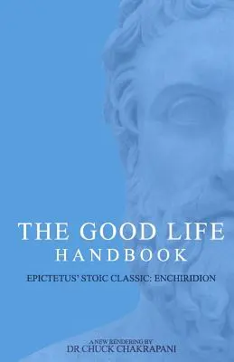 Manualul de viață bună: : Enchiridionul clasic stoic al lui Epictet - The Good Life Handbook: : Epictetus' Stoic Classic Enchiridion
